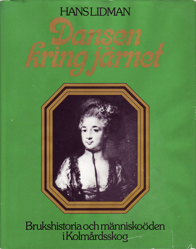 Dansen kring järnet : brukshistoria och människoöden i Kolmårdsskog / Hans Lidman